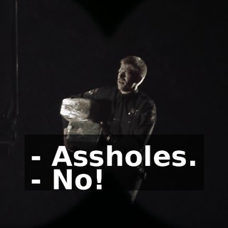 - Assholes. - No!