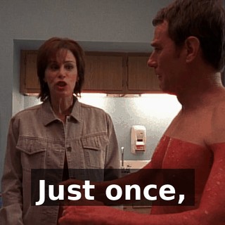 Just once,