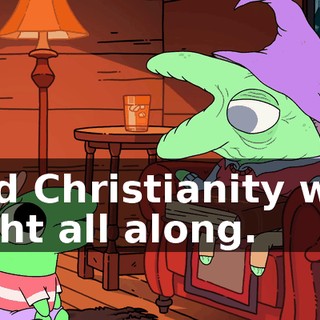 and Christianity was right all along.