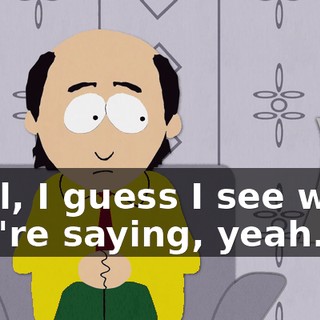 Well, I guess I see what you're saying, yeah.