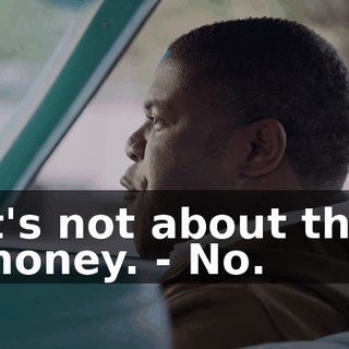 it's not about the money. - No.
