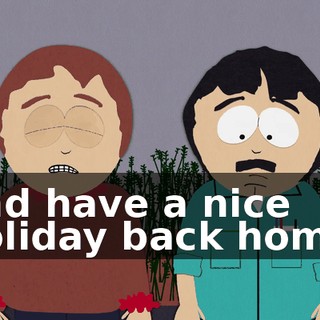 and have a nice holiday back home.