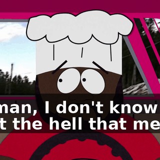 Oh man, I don't know what the hell that means,