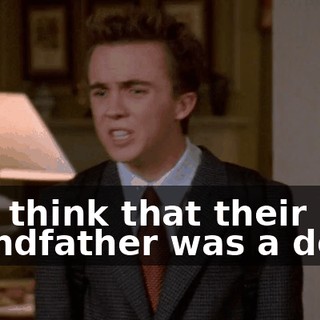 and think that their grandfather was a dork!