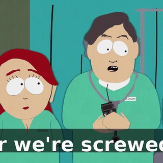or we're screwed.