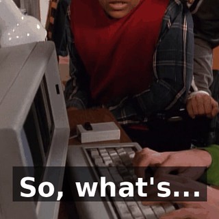 So, what's...
