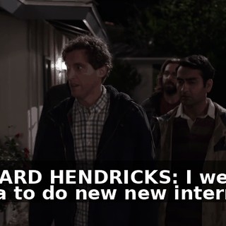 RICHARD HENDRICKS: I went to China to do new new internet.