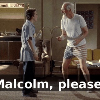 Malcolm, please!