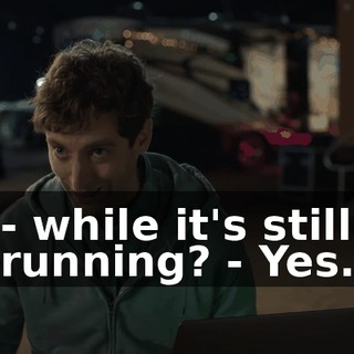 - while it's still running? - Yes.