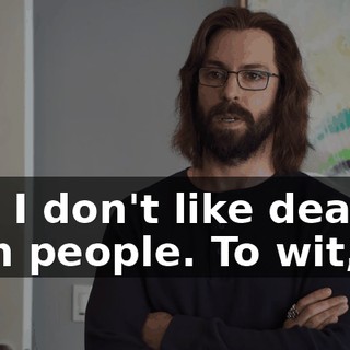 and I don't like dealing with people. To wit,