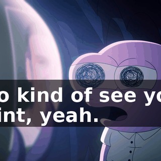 I do kind of see your point, yeah.