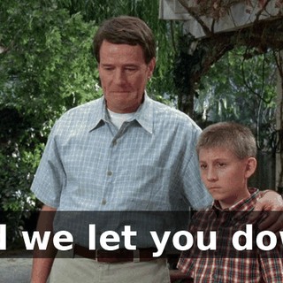 and we let you down.