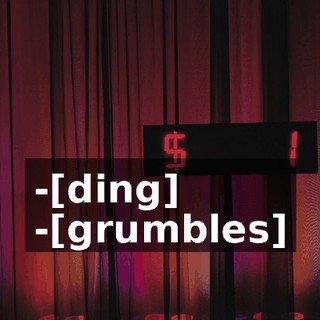-[ding] -[grumbles]