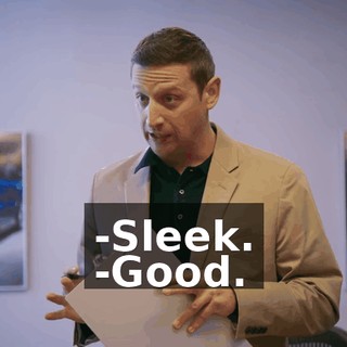 -Sleek. -Good.