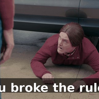 You broke the rules.