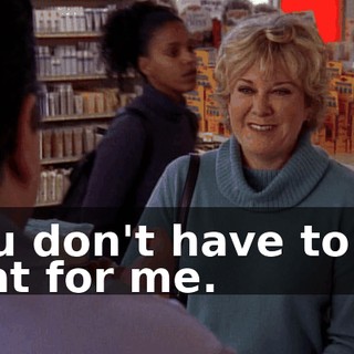 You don't have to do that for me.