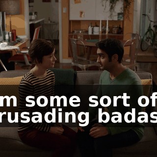 I'm some sort of crusading badass
