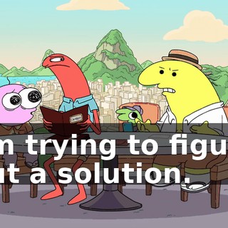 I'm trying to figure out a solution.