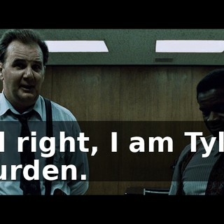 All right, I am Tyler Durden.