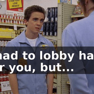 I had to lobby hard for you, but...