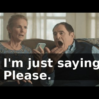 - I'm just saying. - Please.