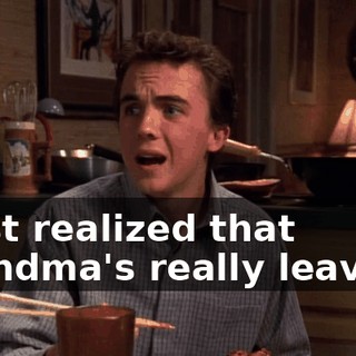 I just realized that Grandma's really leaving.