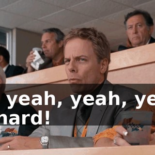 Oh, yeah, yeah, yeah. Richard!