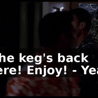 - The keg's back there! Enjoy! - Yeah.