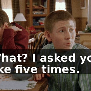 What? I asked you like five times.