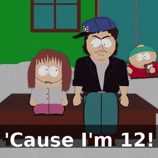 'Cause I'm 12!