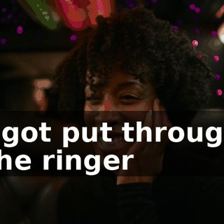 ♪ I got put through the ringer ♪