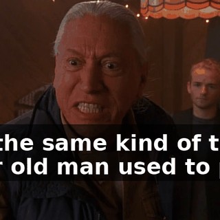 It's the same kind of thing your old man used to pull.
