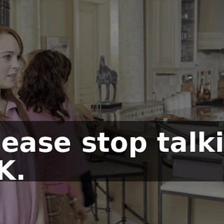 - Please stop talking. - OK.