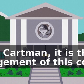 Eric Cartman, it is the judgement of this court