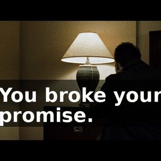 You broke your promise.