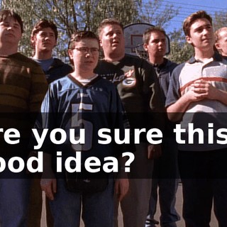 Are you sure this a good idea?