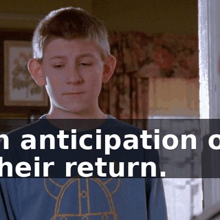 in anticipation of their return.