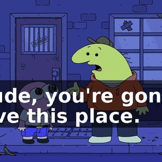 Dude, you're gonna love this place.