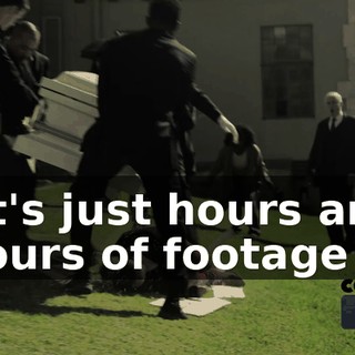 "It's just hours and hours of footage