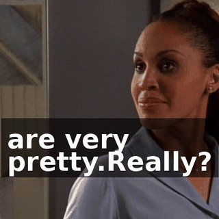 are very pretty.Really?