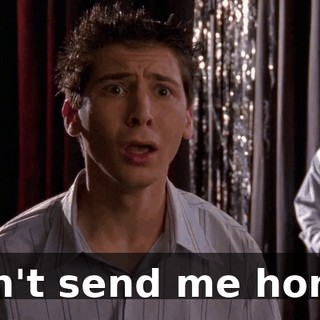 Don't send me home!