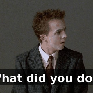 What did you do?!
