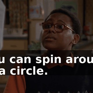 You can spin around in a circle.