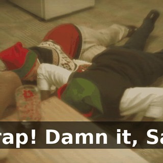 - Crap! Damn it, Sam.