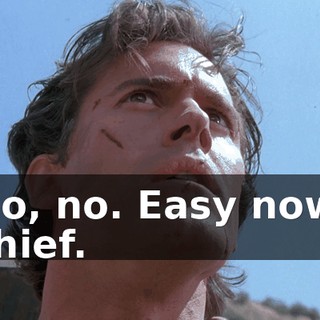 No, no. Easy now, chief.
