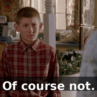 Of course not.