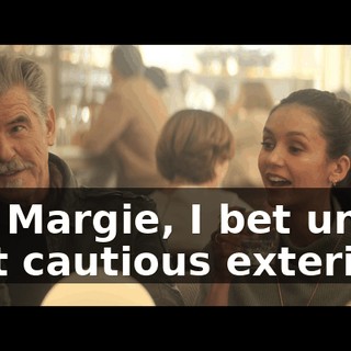 Oh, Margie, I bet under that cautious exterior,