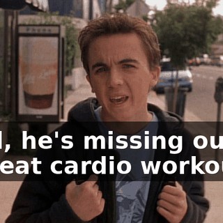 Well, he's missing out on a great cardio workout.