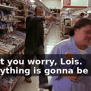Don't you worry, Lois. Everything is gonna be fine.