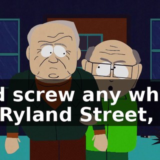 and screw any whore on Ryland Street,